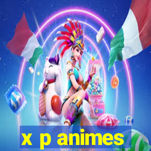 x p animes